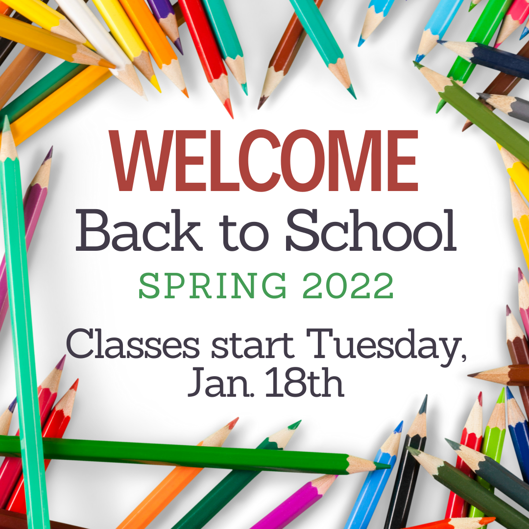 Welcome back to school, Spring 2022, classes start Tuesday, January 18th